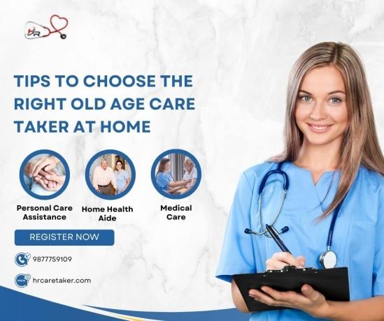 Tips to Choose the Right Old Age Care Taker at Home